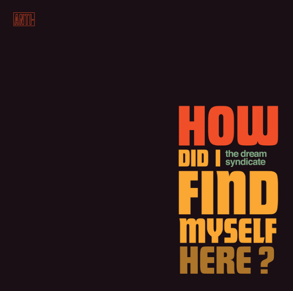 The Dream Syndicate LP - How Did We Find Ourselves Here?